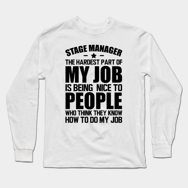 Stage Manager the hardest part of my job is being nice to people who think they know how to do my job Long Sleeve T-Shirt by KC Happy Shop